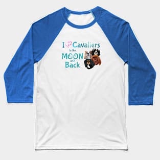 I love Cavaliers to the Moon and Back Baseball T-Shirt